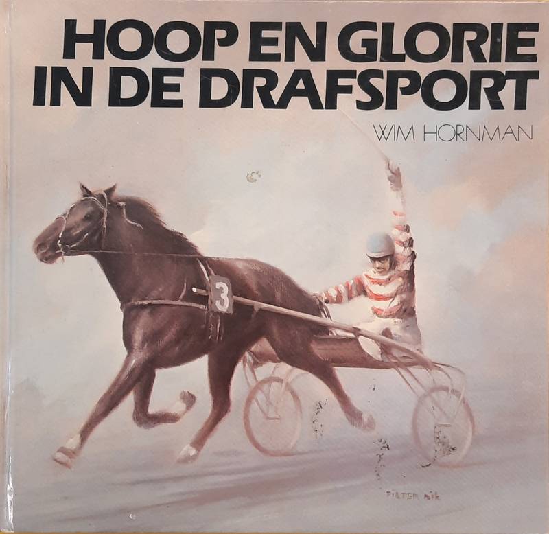 HORNMAN, WIM. - Hoop en glorie in de drafsport.