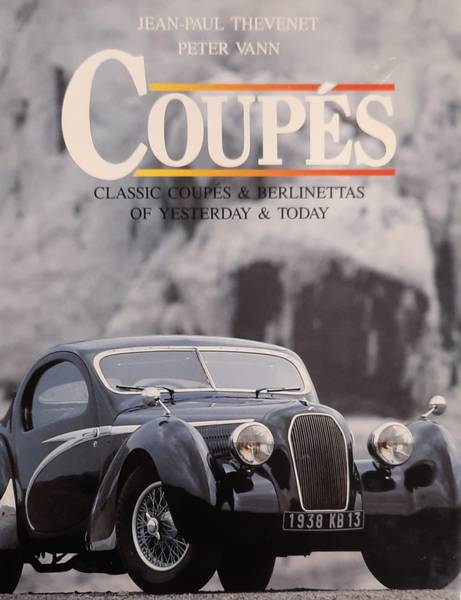 THEVENET, JEAN-PAUL & VANN, PETER. - Coups. Classic Coups & Berlinettas of Yesterday & Today.