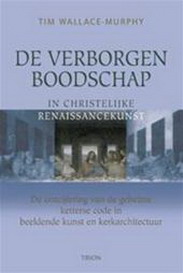 WALLACE-MURPHY, TIM. - De verborgen boodschap in christelijke renaissancekunst. De ontcijfering van de geheime ketterse code in beeldende kunst en kerkarchitectuur.