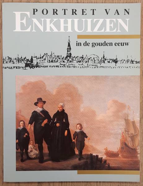 EKKART, RUDOLF E.O. - Portret van Enkhuizen in de gouden eeuw