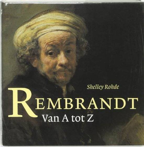 REMBRANDT - ROHDE, SHELLEY. - Rembrandt. Van A tot Z.