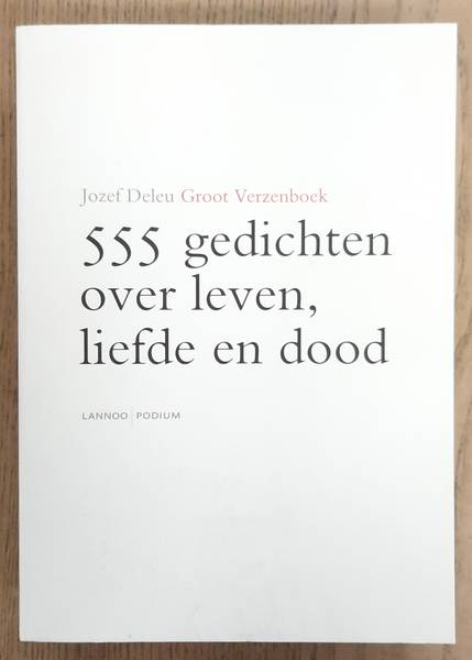 DELEU, JOZEF. - Groot verzenboek. 555 gedichten over leven, liefde en dood.