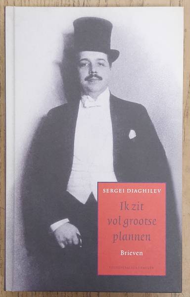 DIAGHILEV, SERGEI. - Ik zit vol grootse plannen. Brieven.
