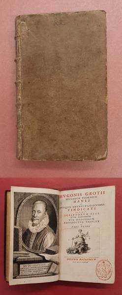 GROTIUS, HUGO. - Hugonis Grotii Belgarum Phoenicis Manes ab iniquis obtrectationibus vindicati accedit scriptorum eius tum editorum tum ineditorum conspectus triplex. Pars Prior
