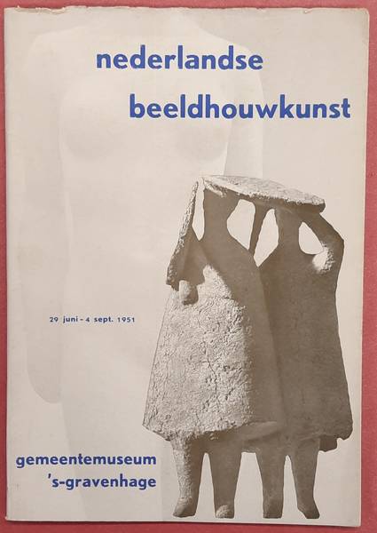 DEN HAAG HAAGS GEMEENTEMUSEUM & WIJSENBEEK, L.J.F. - Nederlandse beeldhouwkunst. Gemeentemuseum 's-Gravenhage, 29 juni - 4 september 1951.