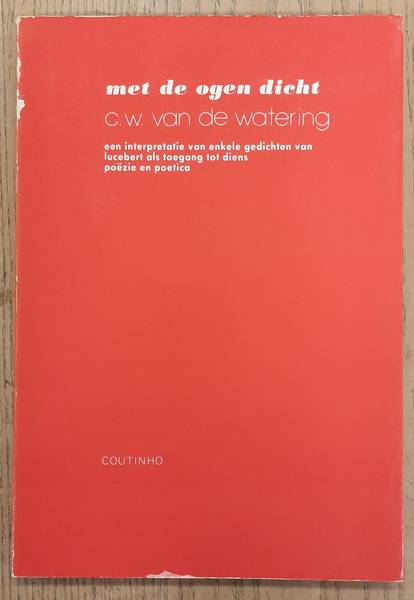 LUCEBERT - C.W. VAN DE WATERING .. - Met de ogen dicht. Een interpretatie van enkele gedichten van Lucebert als toegang tot diens poezie en potica.