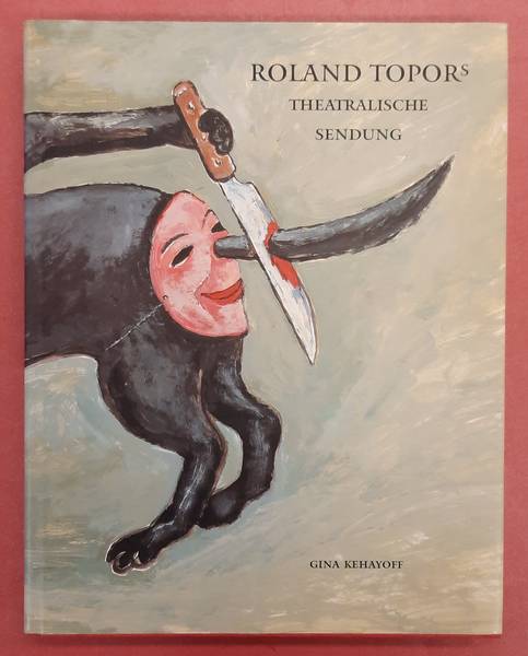 TOPOR, ROLAND. - Roland Topors theatralische Sendung. Entwrfe fr Theater und Oper und das Stck 'Ein Winter unterm Tisch'.