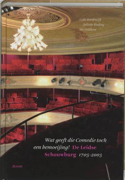 BORDEWIJK, COBI; RODING, JULIETTE ; VELDHEER, VIC. - Wat geeft die Comedie toch een bemoeijing!, De Leidse schouwburg 1705-2005 (met DVD).