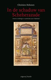 DOHMEN, CHRISTIEN. - In de schaduw van Scheherazade. Oosterse vertellingen in achttiende-eeuws Nederland.