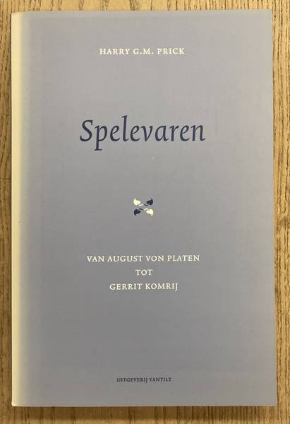 PRICK, HARRY G.M. - Spelevaren. Van August von Platen tot Gerrit Komrij.