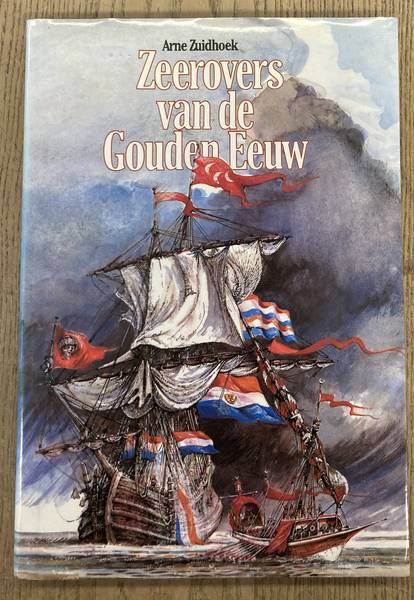 ZUIDHOEK, ARNE. - Zeerovers van de gouden eeuw.