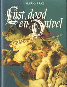 PRAZ, MARIO. - Lust, dood en duivel in de literatuur van de romantiek.