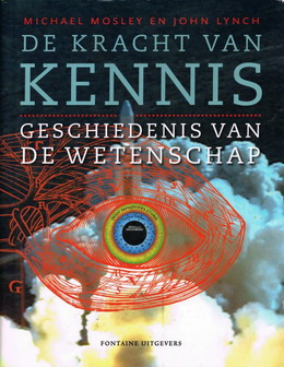 MOSLEY, MICHAEL & JOHN LYNCH. - De kracht van kennis.  Geschiedenis van de wetenschap. 9789059563698