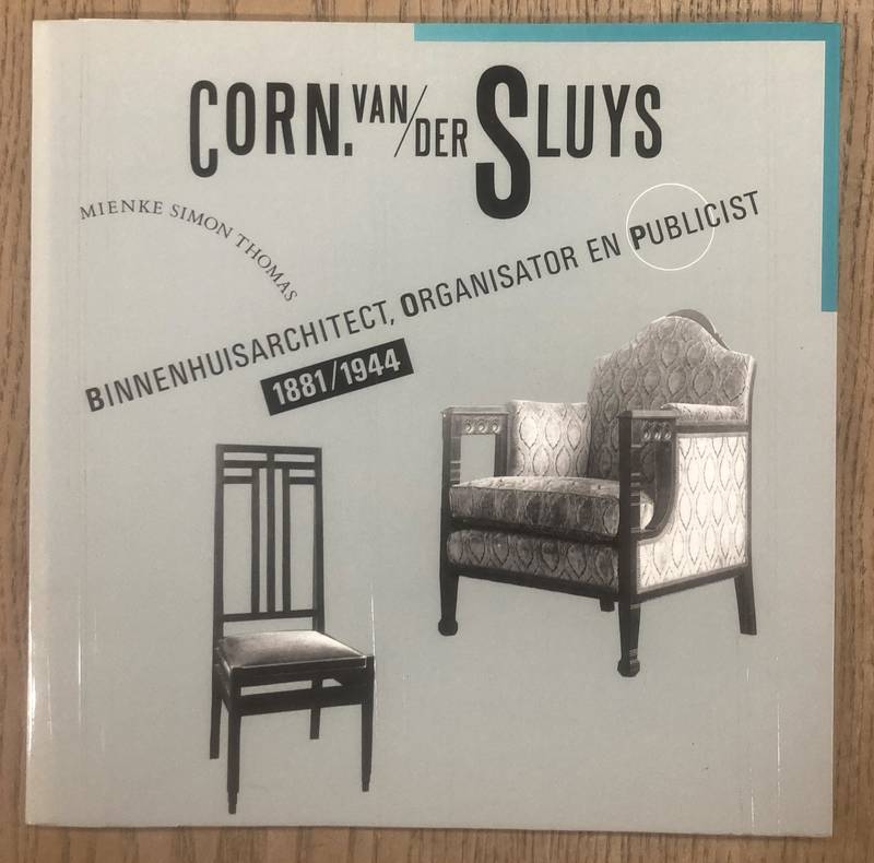 SLUYS, CORNELIS VAN DER - THOMAS, MIENKE SIMON. - Corn. van der Sluys. Binnenhuisarchitect, organisator en publicist 1881/1944.