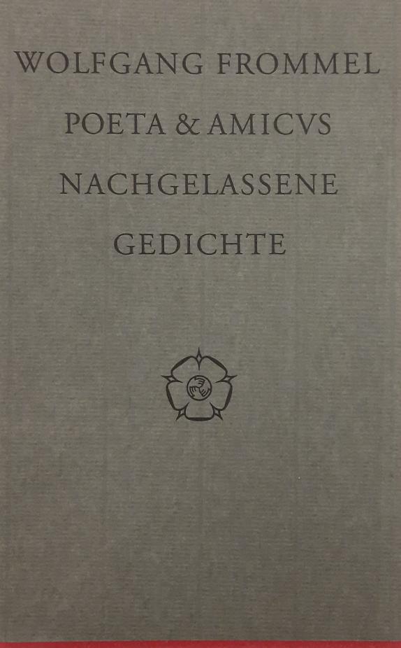 FROMMEL, WOLFGANG. - Poeta et amicus. Nachgelassene Gedichte. [Castrum Peregrini].