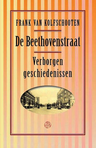 KOLFSCHOOTEN, FRANK VAN. - De Beethovenstraat. Verborgen geschiedenissen.