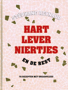 REYNAUD, STEPHANE. Hart lever niertjes en de rest. 78 recepten met orgaanvlees.