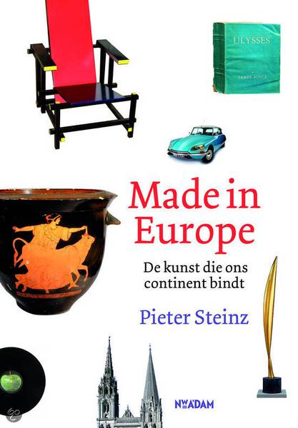 STEINZ, PIETER. Made in Europe. De kunst die ons continent bindt.