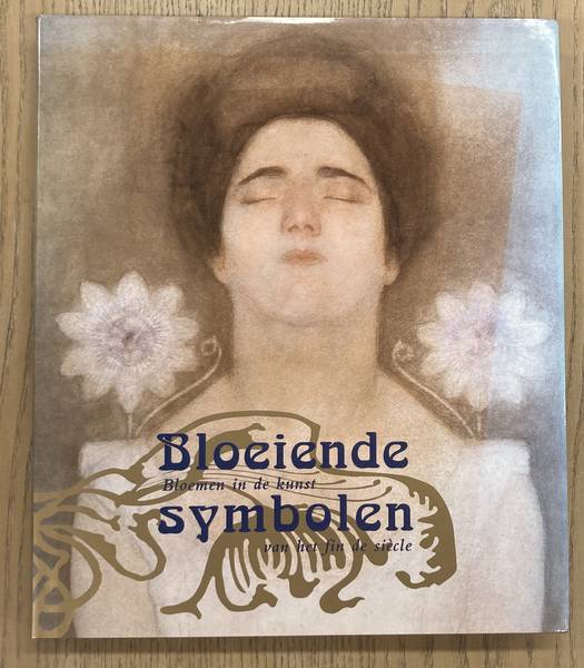 BAX, MARTY., TRAPPENIERS, MAUREEN. & NOORDBRABANTS MUSEUM. Bloeiende symbolen. Bloemen in de kunst van het fin de siècle.