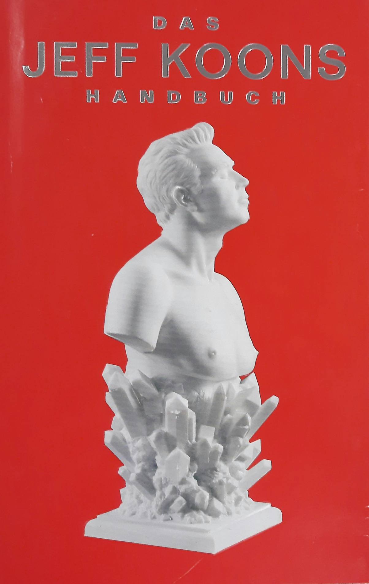 KOONS, JEFF - ANTHONY D'OFFAY GALLERY LONDON. Das Jeff Koons Handbuch - Mit einem Essay von Robert Rosenblum
