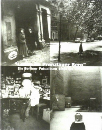KULTURAMT / PRENZLAUER BERG MUSEUM. Leben im Prenzlauer Berg. Ein Berliner Fotoalbum 1949 - 1990.