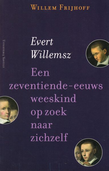 FRIJHOFF, WILLEM. Evert Willemsz. Een Hollands weeskind op zoek naar zichzelf.
