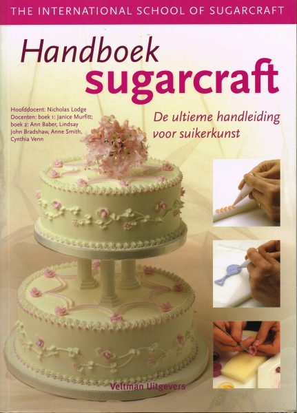 LODGE, NICHOLAS, E.A. Handboek sugarcraft. De ultieme handleiding voor suikerkunst. isbn 9789048305391