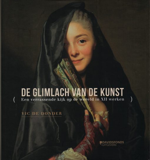DONDER, VIC DE. De glimlach van de kunst. Een verrassende kijk op de wereld in XII werken. isbn 9789058268921