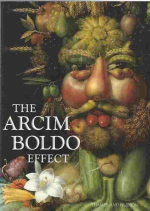 ARCIM BOLDO. The Arcim Boldo Effect. Transformations of the Face from the Sixteenth to the Twentieth Century.