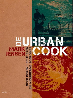 JENSEN, MARK. De Urban Cook. Goed koken, echt eten en 'n duurzame toekomst. isbn 9789402600223
