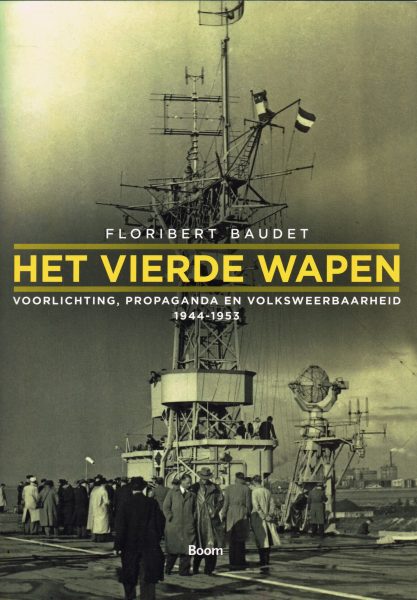 BAUDET, FLORIBERT. Het vierde wapen. Voorlichting, propaganda en volksweerbaarheid 1944-1953.