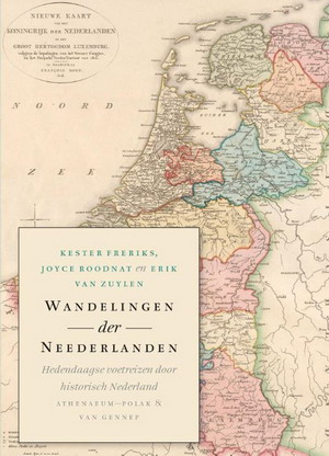 FRERIKS, KESTER., ROODNAT, JOYCE. & ZUYLEN, ERIK VAN. Wandelingen der Neederlanden. Hedendaagse voetreizen door historisch Nederland. isbn 9789025300944