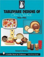 RACHETER, RICHARD G. Tableware Designs of Ben Seibel 1940s-1980s. isbn 9780764316036 A Schiffer Book for Collectors..