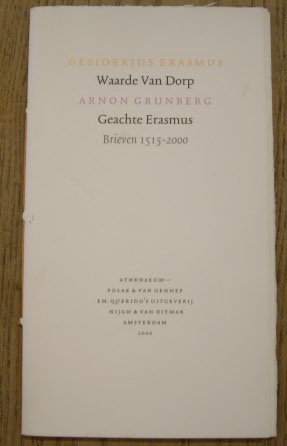 GRUNBERG, ARNON. & ERASMUS, DESIDERIUS. Waarde Van Dorp. Geachte Erasmus. Brieven 1515-2000.