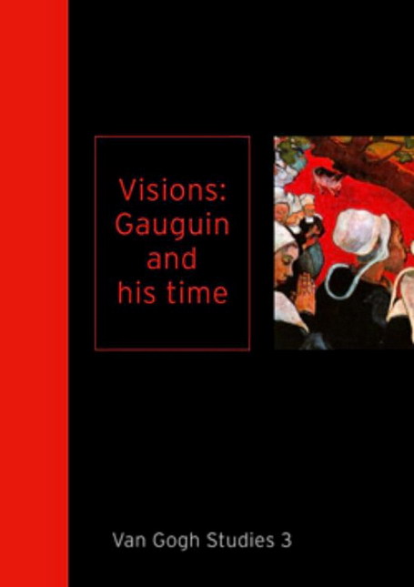 GAUGUIN - DARIO GAMBONI ET AL. Visions: Gauguin and His Time. Van Gogh Studies #3. isbn 9789040076596