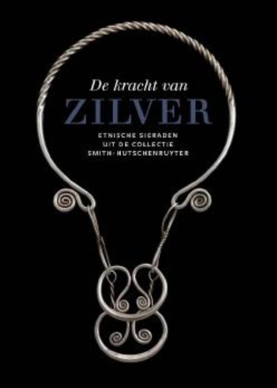 MOLS, LUITGARD. De kracht van zilver. Etnische sieraden uit de collectie Smith-Hutschenruyter.