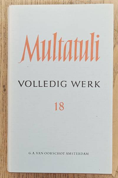 MULTATULI. Volledig werk 18 / volledige werken XVIII: Brieven en dokumenten uit de jaren 1875 - 1877.