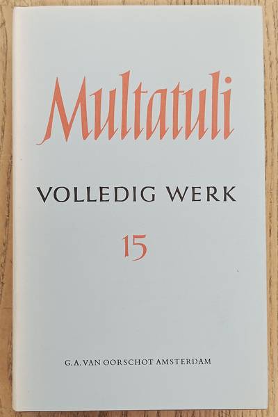 MULTATULI. Volledig werk 15 / volledige werken XV: Brieven en dokumenten uit de jaren 1872 - 1873.