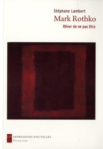 ROTHKO, MARK - STÉPHANE LAMBERT. Mark Rothko, rêver de ne pas être. isbn 9782874491146