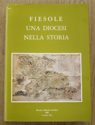 Fiesole una Diocesi nella storia. Saggi, contributi, immagini.