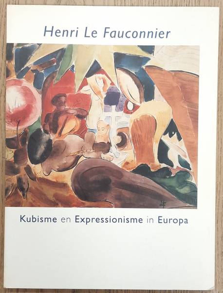 FAUCONNIER, HENRI - HOOGENDONK, M. (ET AL.). Henri Le Fauconnier. Kubisme en Expressionisme in Europa. isbn 9789068680805