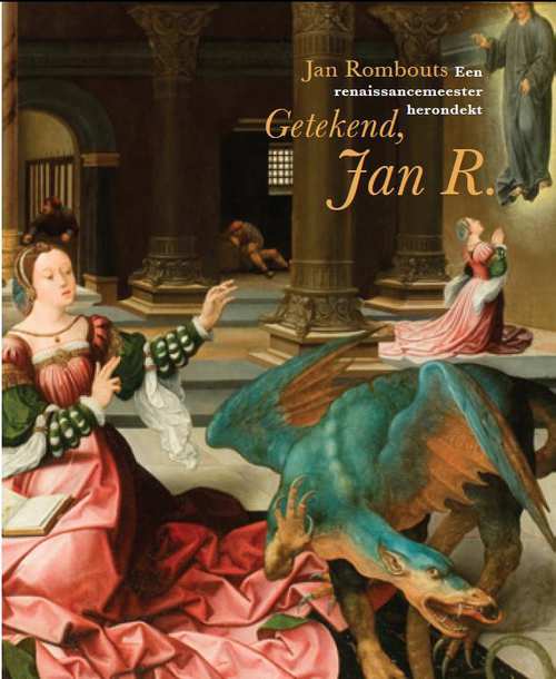 ROMBOUTS, JAN - YVETTE BRUIJNEN; ET AL. Getekend, Jan R.: Jan Rombouts, een renaissancemeester herontdekt. isbn 9789061537809