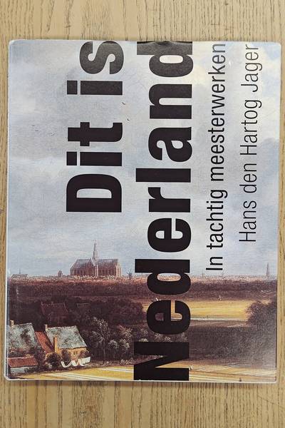 HARTOG JAGER, HANS DEN. Dit is nederland. In tachtig meesterwerken.