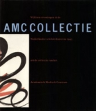 BRUMMELKAMP, W.H. & DOOREN, E.M.H. VAN. AMC Collectie. Vijftien stromingen in de Nederlandse schilderkunst na 1945 uit de collectie van het Academisch Medisch Centrum.