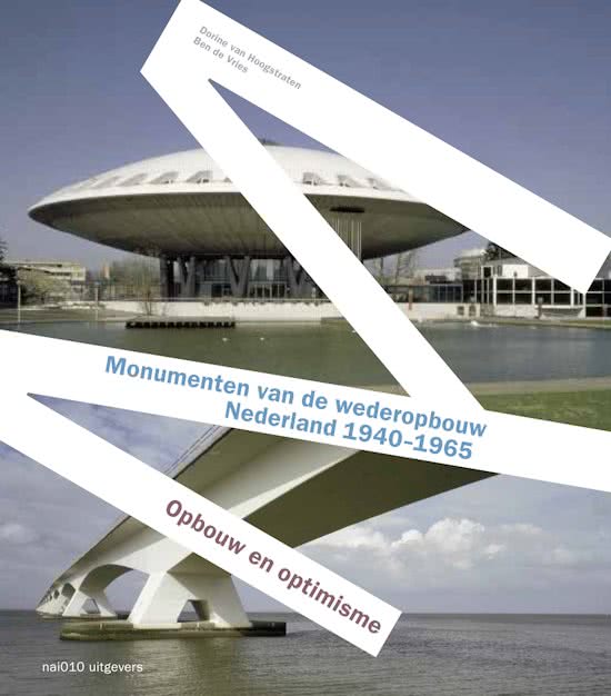 HOOGSTRATEN, DORINE VAN. & VRIES, BEN DE. Monumenten van de wederopbouw in Nederland 1940-1965. Opbouw en optimisme.