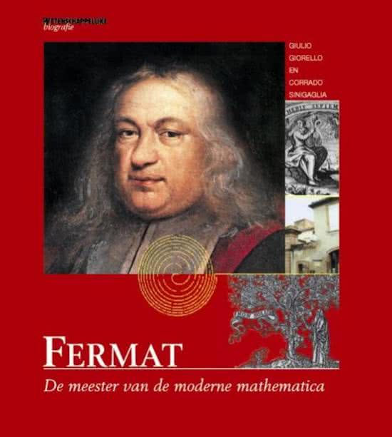 GIORELLO, GIULIO & CORRADO SINIGAGLIA. Fermat. De meester van de moderne mathematica. Wetenschappelijke biografie deel 13. isbn 9789076988887