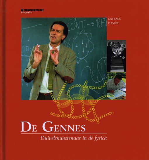 PLÉVERT, LAURENCE. De Gennes. Duivelskunstenaar in de fysica.  Wetenschappelijke biografie. isbn 9789085714613