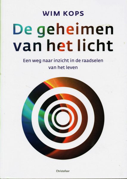 KOPS, WIM. De geheimen van het licht. Een weg naar inzicht in de raadselen van het leven. isbn 9789060386637