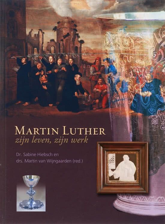 HIEBSCH, SABINE, WIJNGAARDEN, MARTIN VAN. Luther zijn leven, zijn werk. isbn 9789043514156