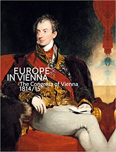 HUSSLEIN-ARCO, AGNES &  SABINE GRABNER. & WERNER TELSKO. Europe in Vienna the Congress of Vienna 1814/15. 9783777423241